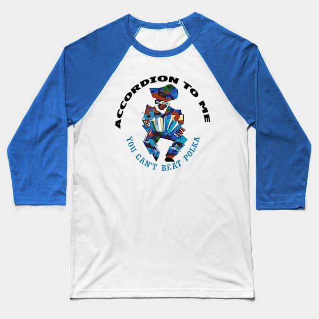 Accordion To Me You Cant Beat Polka Fun Dance Baseball T-Shirt by taiche